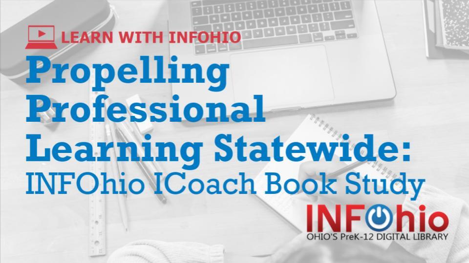 Watch the Newest Learn With INFOhio Webinar: Propelling Professional Learning Statewide: INFOhio ICoach Book Study